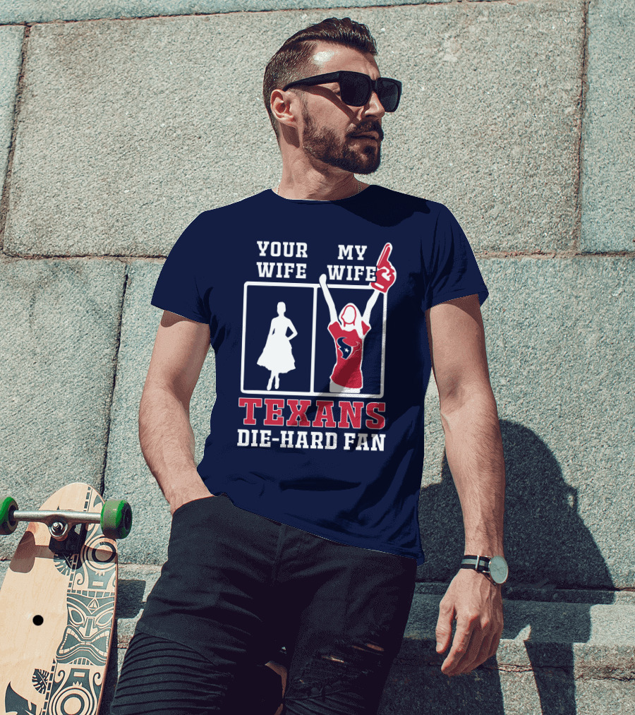 Your Wife My Wife Texans Die-Hard Fan T-Shirt