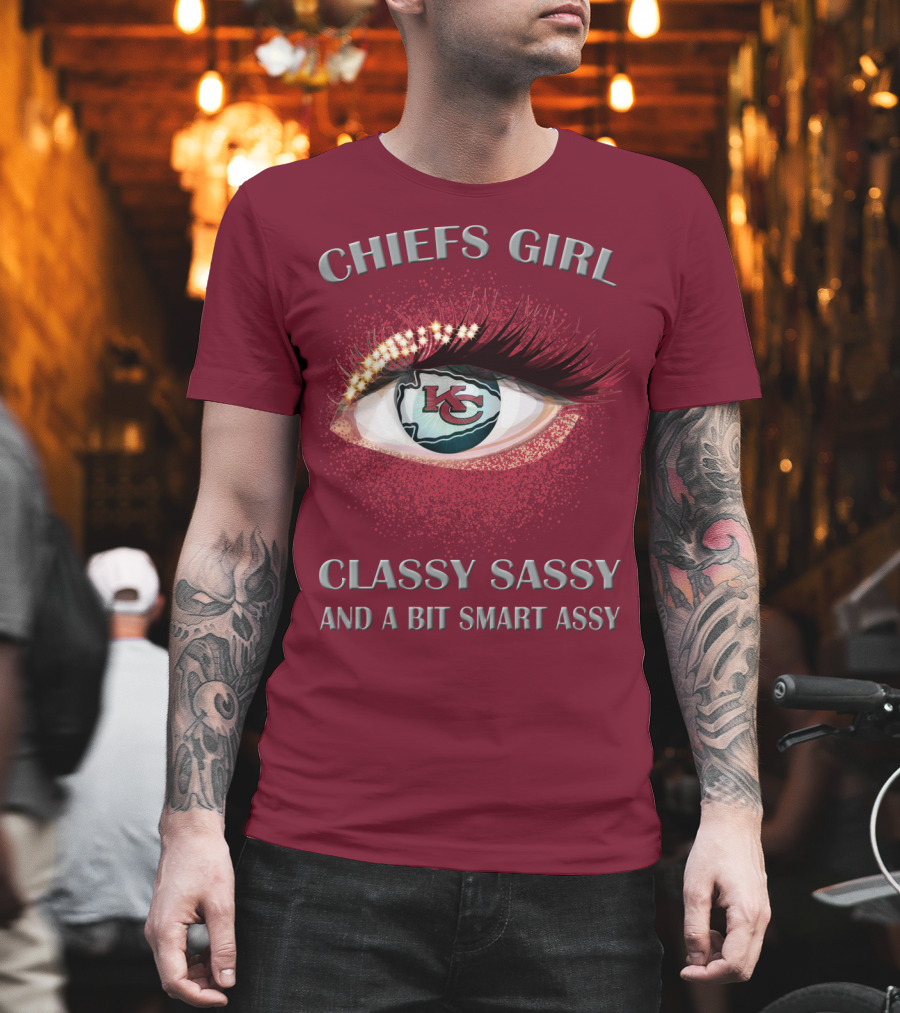 Chiefs Girl Classy Sassy And A Bit Smart Assy Kansas City Chiefs T-Shirt