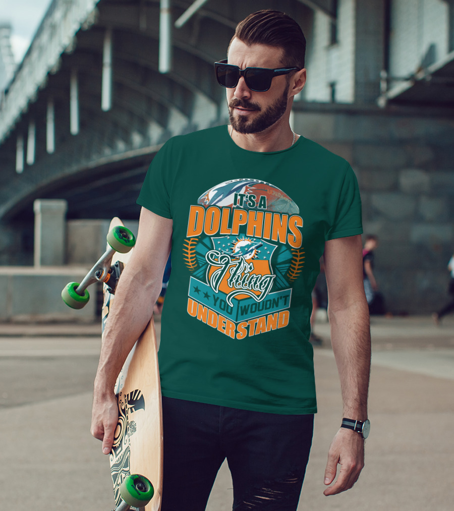 It's A Miami Dolphins Thing You Wouldn't Understand T-Shirt