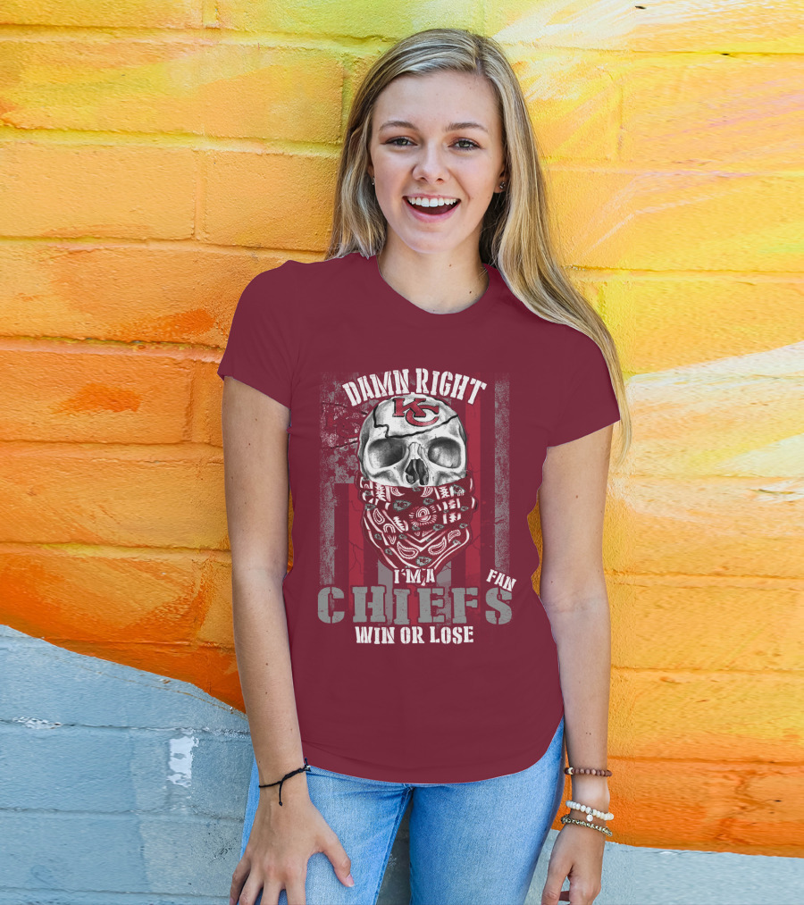 Damn Right I'm A Kansas City Chiefs Fan Win Or Lose T-Shirt