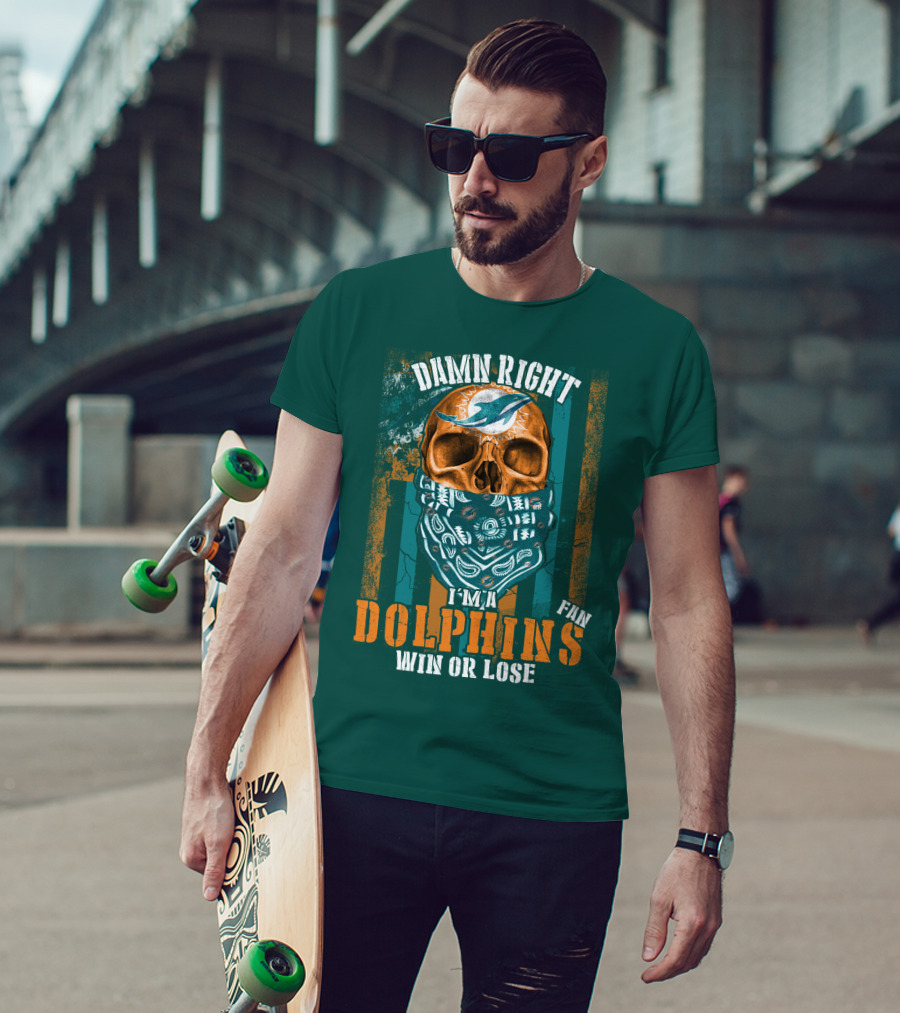 Damn Right I'm A Dolphins Fan Win Or Lose T-Shirt