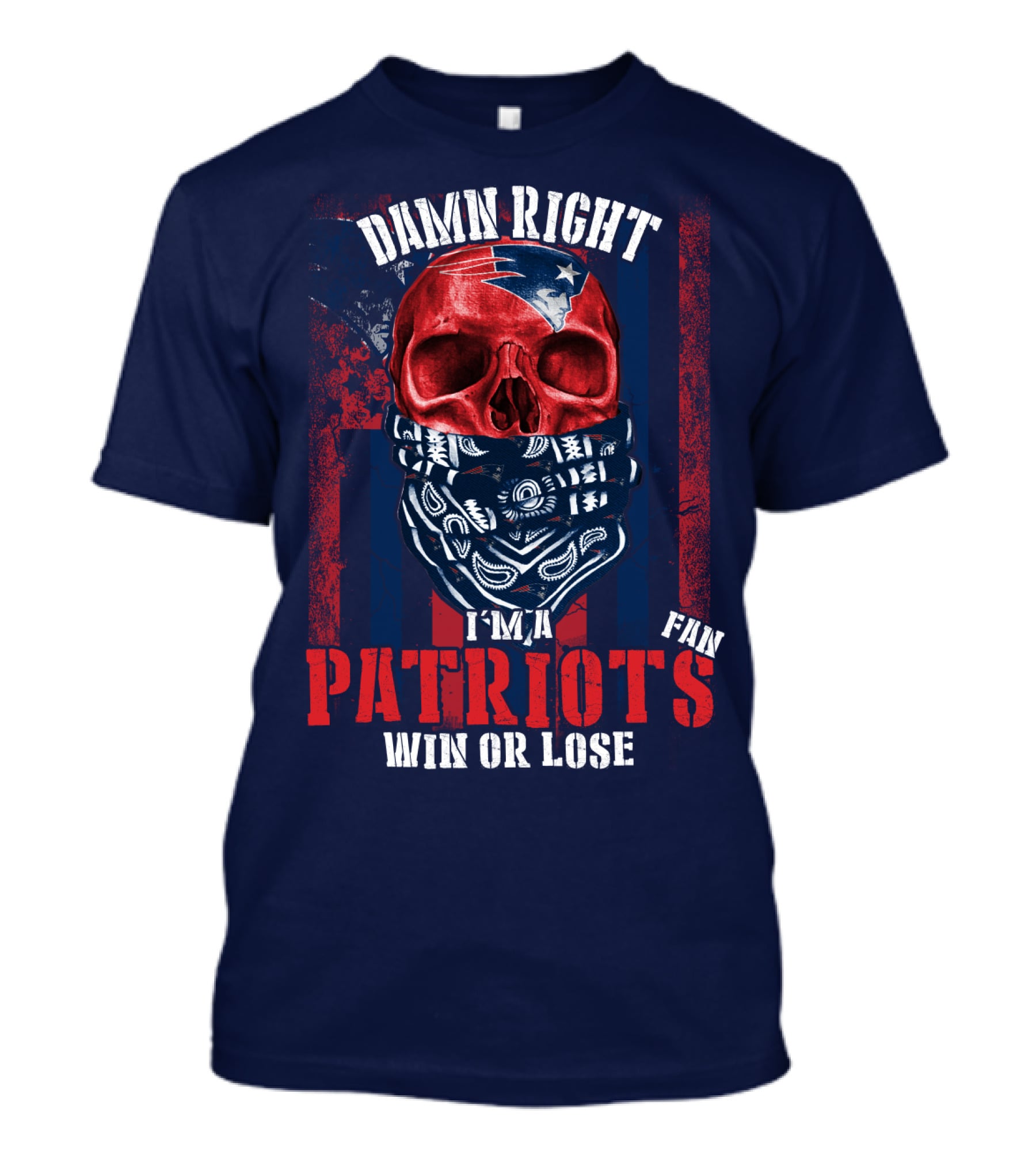 Damn Right I'm A New England Patriots Fan Win Or Lose Patriots T-Shirt