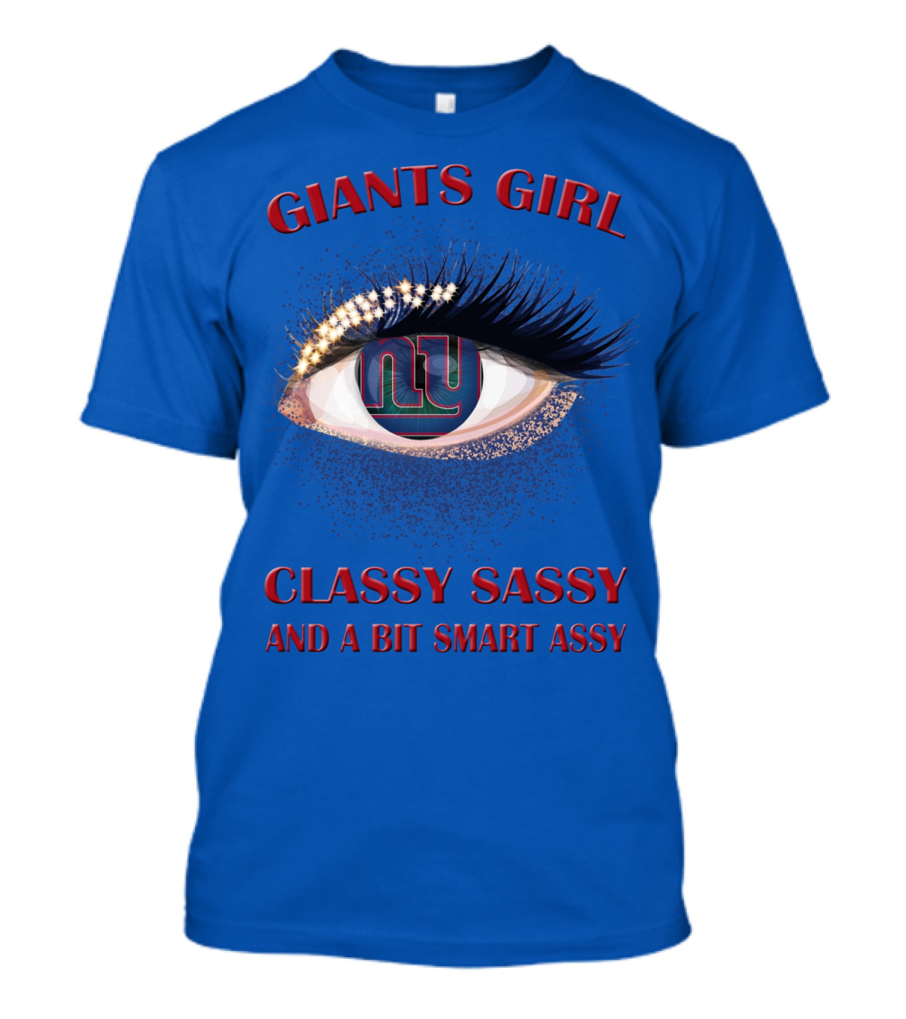 Giants Girl Classy Sassy And A Bit Smart Assy Ny Logo Eye T-Shirt