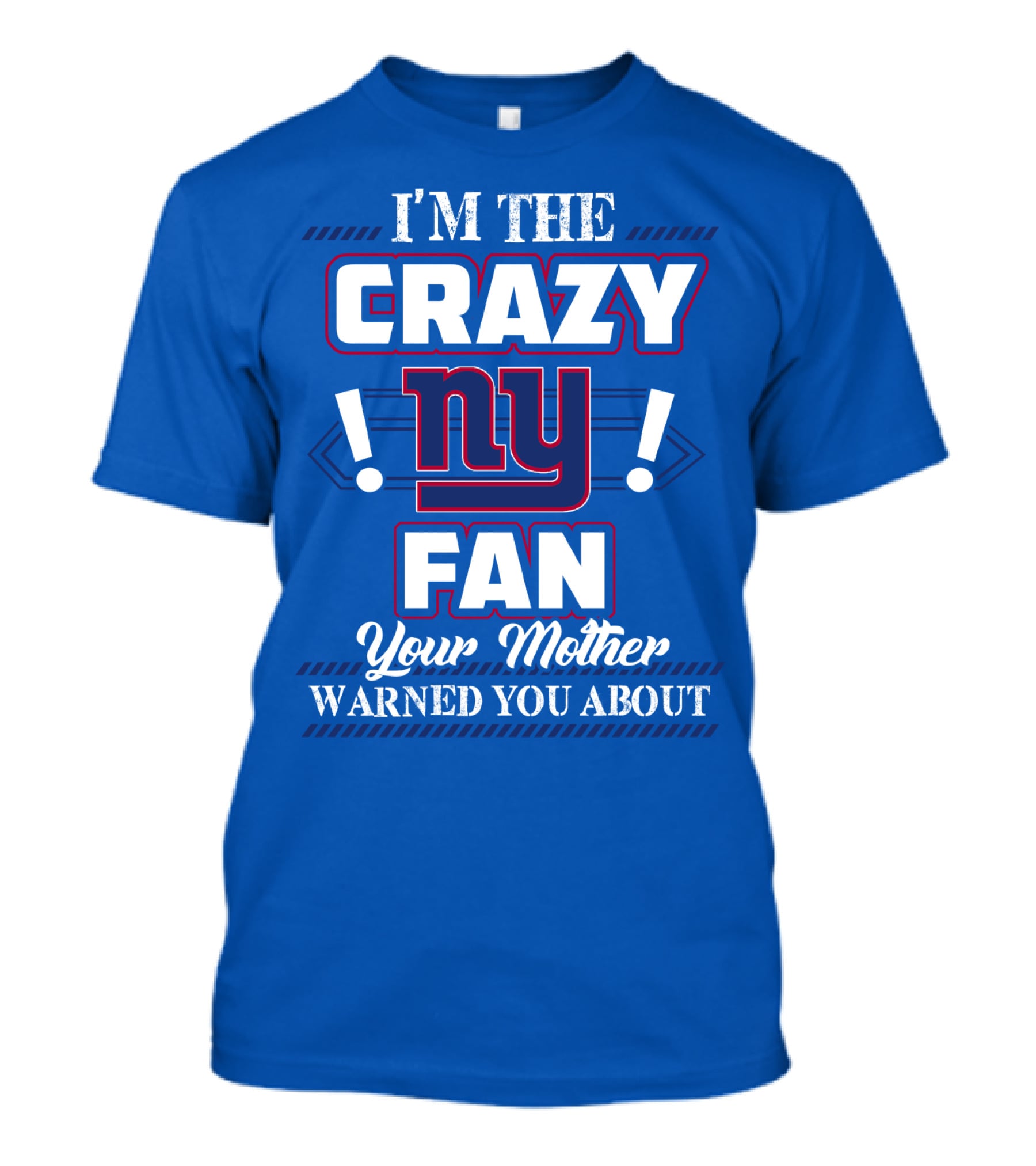 I'm The Crazy Ny Fan Your Mother Warned You About T-Shirt