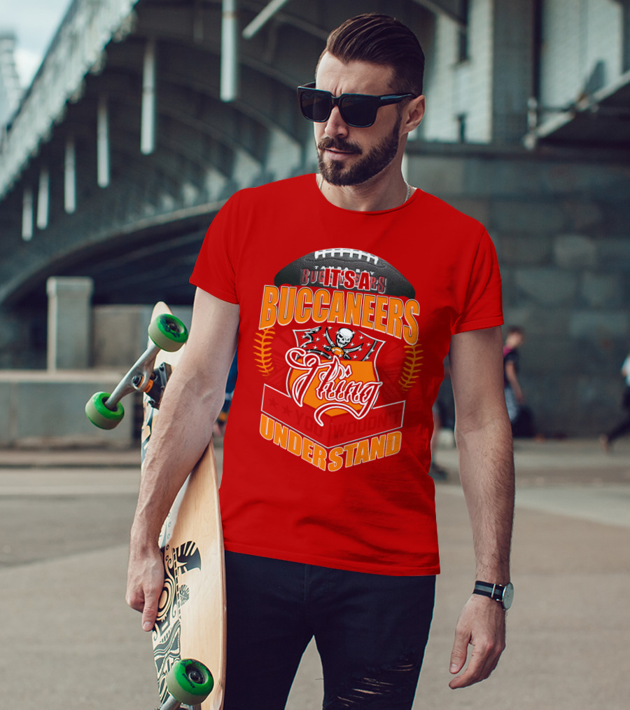 It's A Tampa Bay Buccaneers Thing You Wouldn't Understand T-Shirt