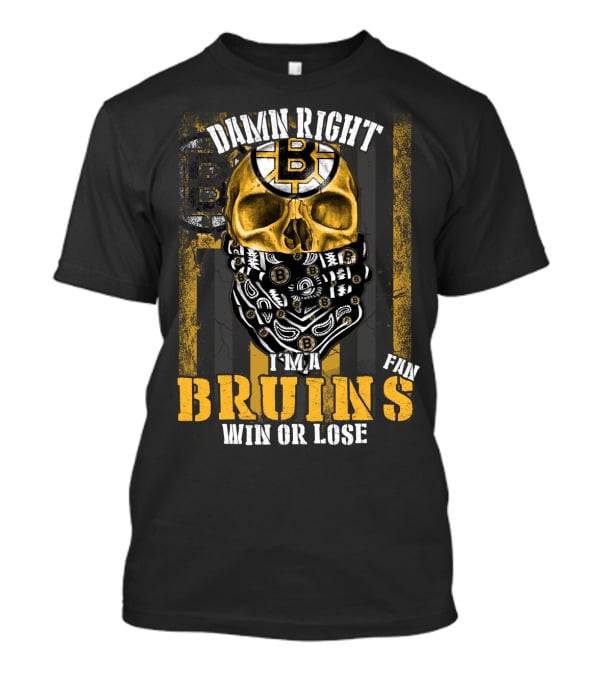 Damn Right I'm A Bruins Fan Win Or Lose T-Shirt
