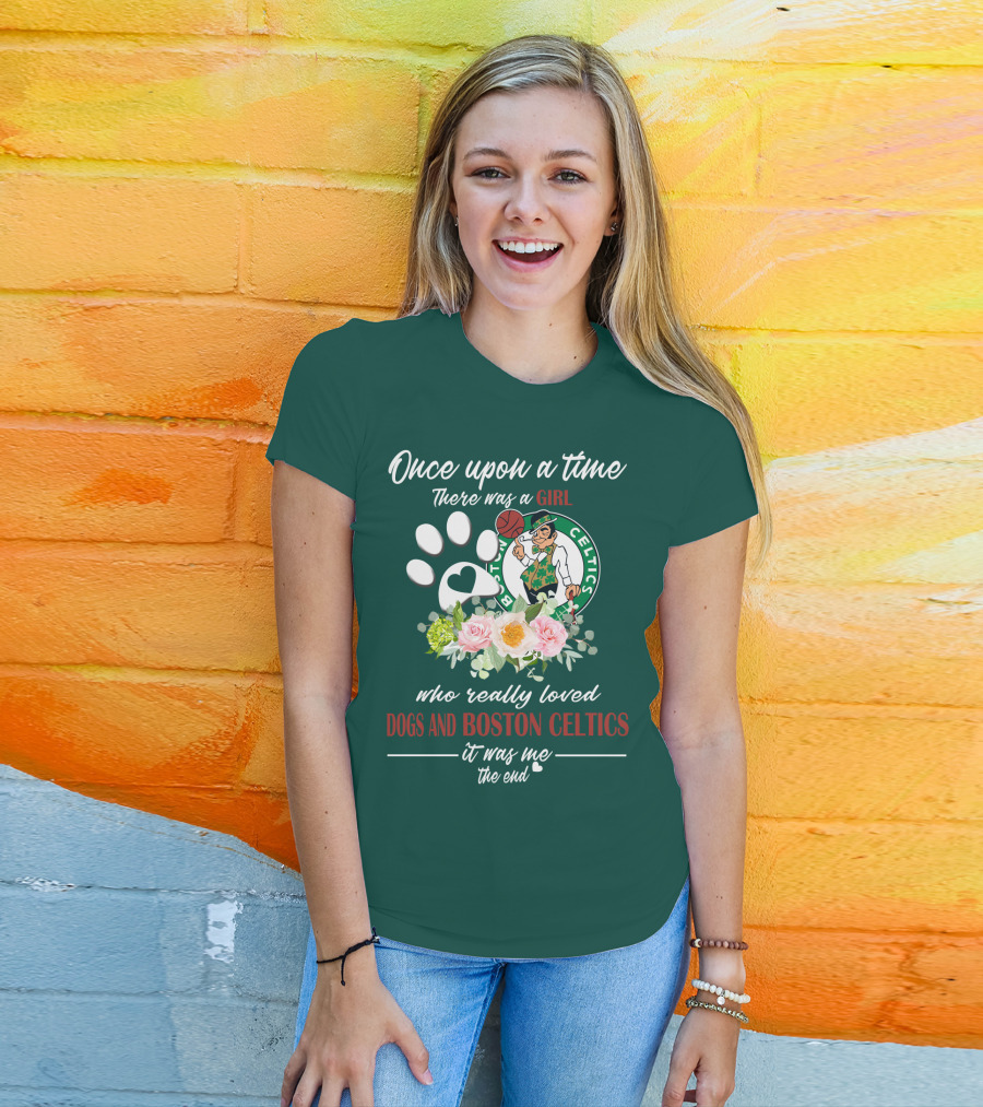 Once Upon A Time There Was A Girl Who Really Loved Dogs And Boston Celtics It Was Me The End T-Shirt
