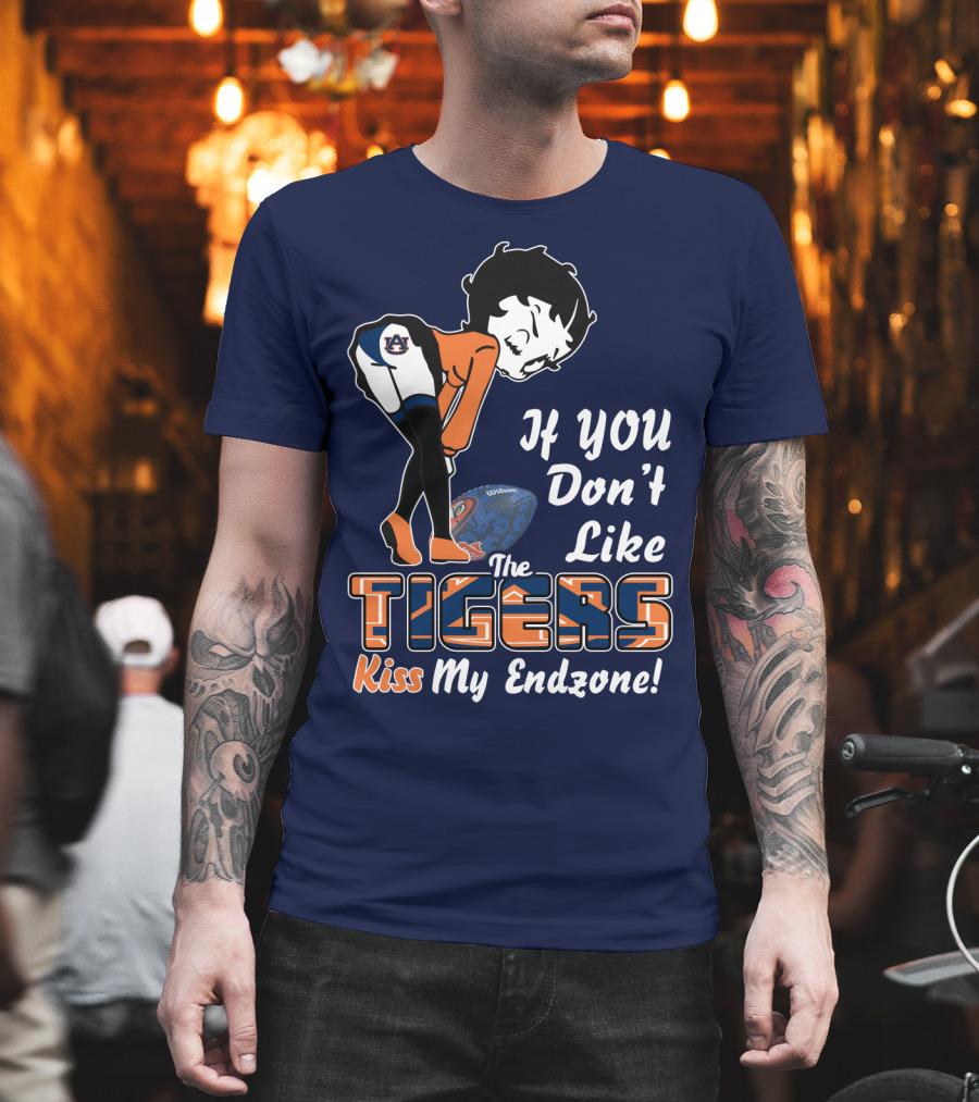 If You Don't Like The Auburn Tigers Kiss My Endzone T-Shirt