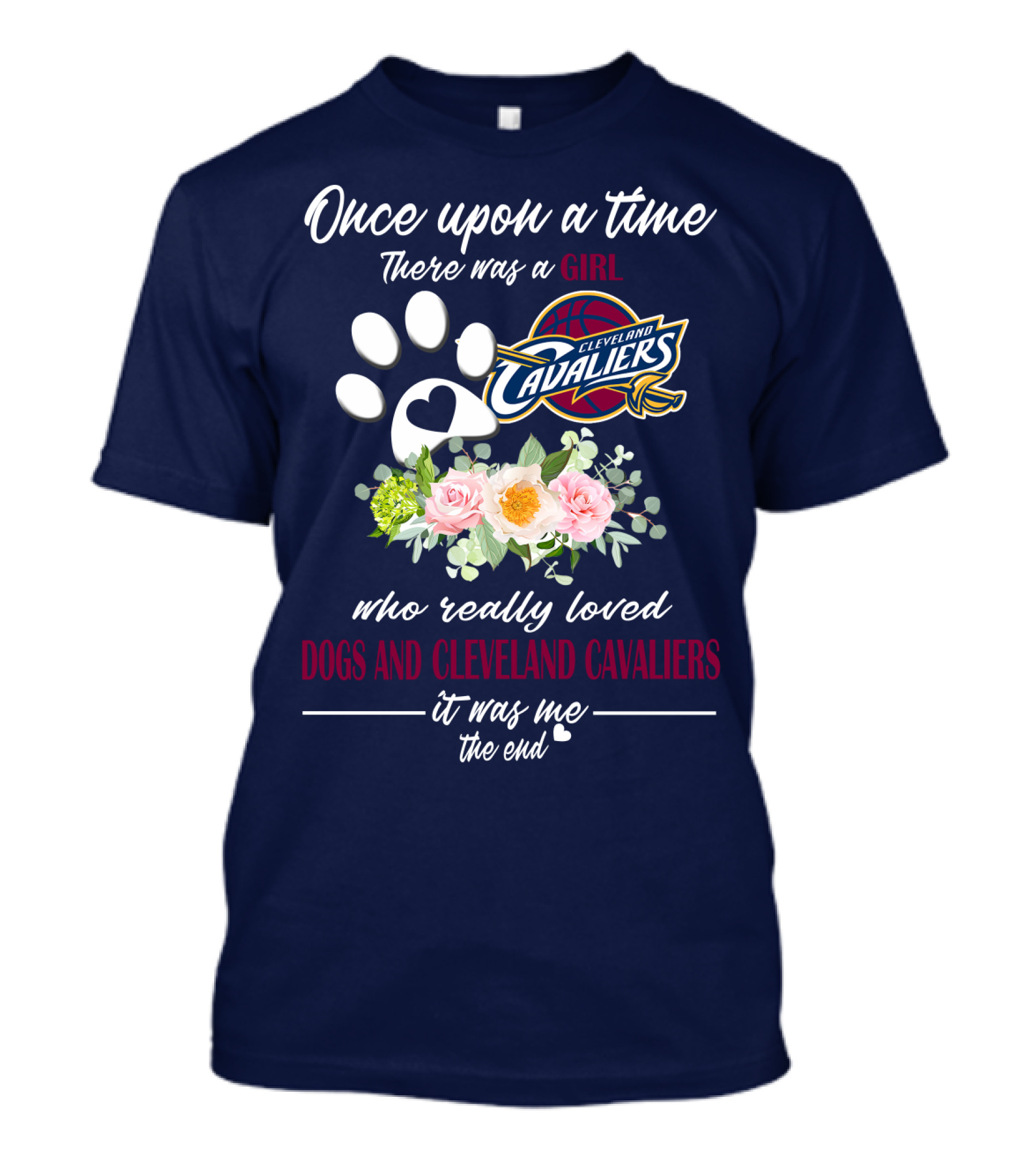Once Upon A Time There Was A Girl Who Really Loved Dogs And Cleveland Cavaliers It Was Me The End T-Shirt