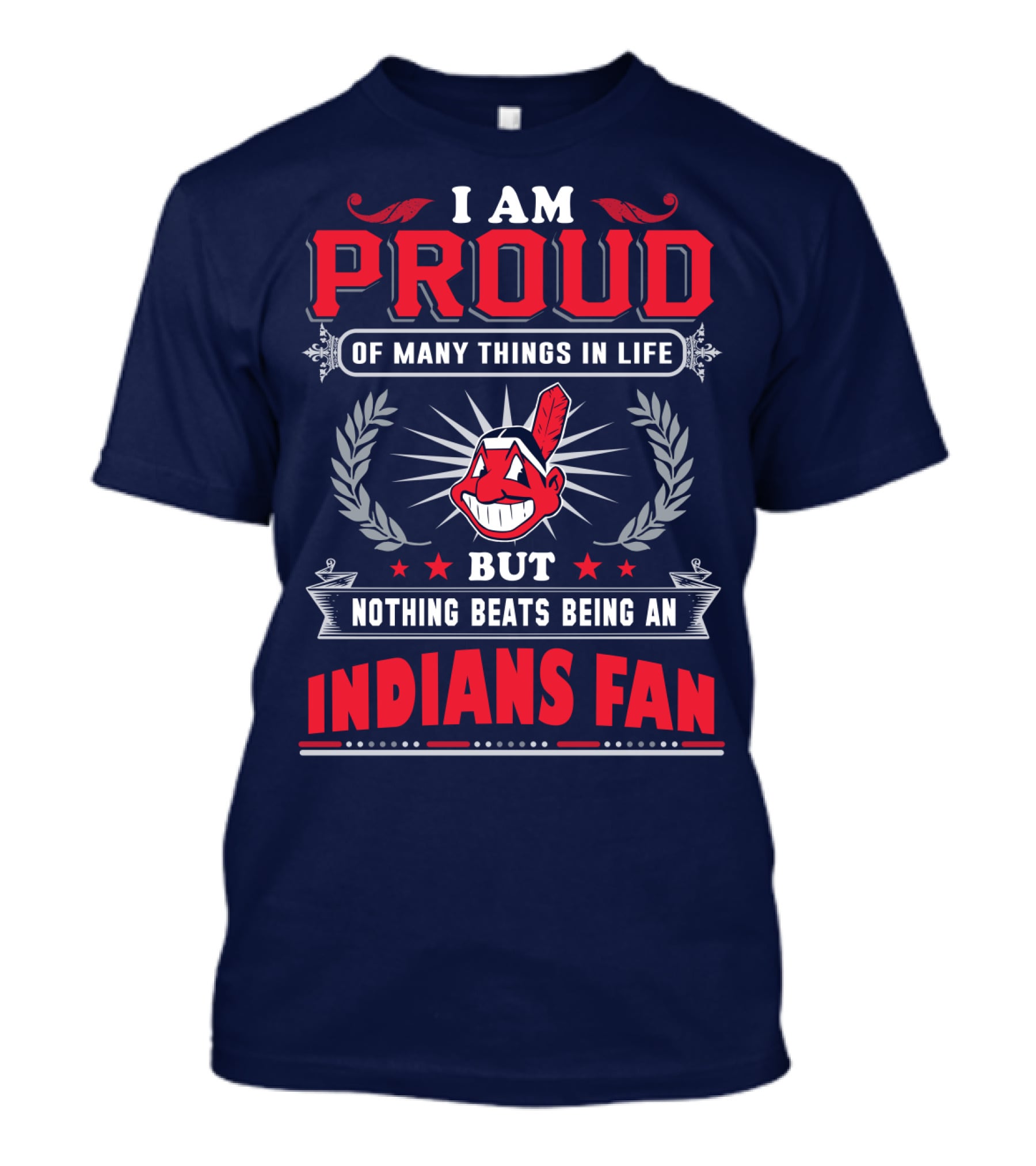 I Am Proud Of Many Things In Life But Nothing Beats Being An Indians Fan T-Shirt