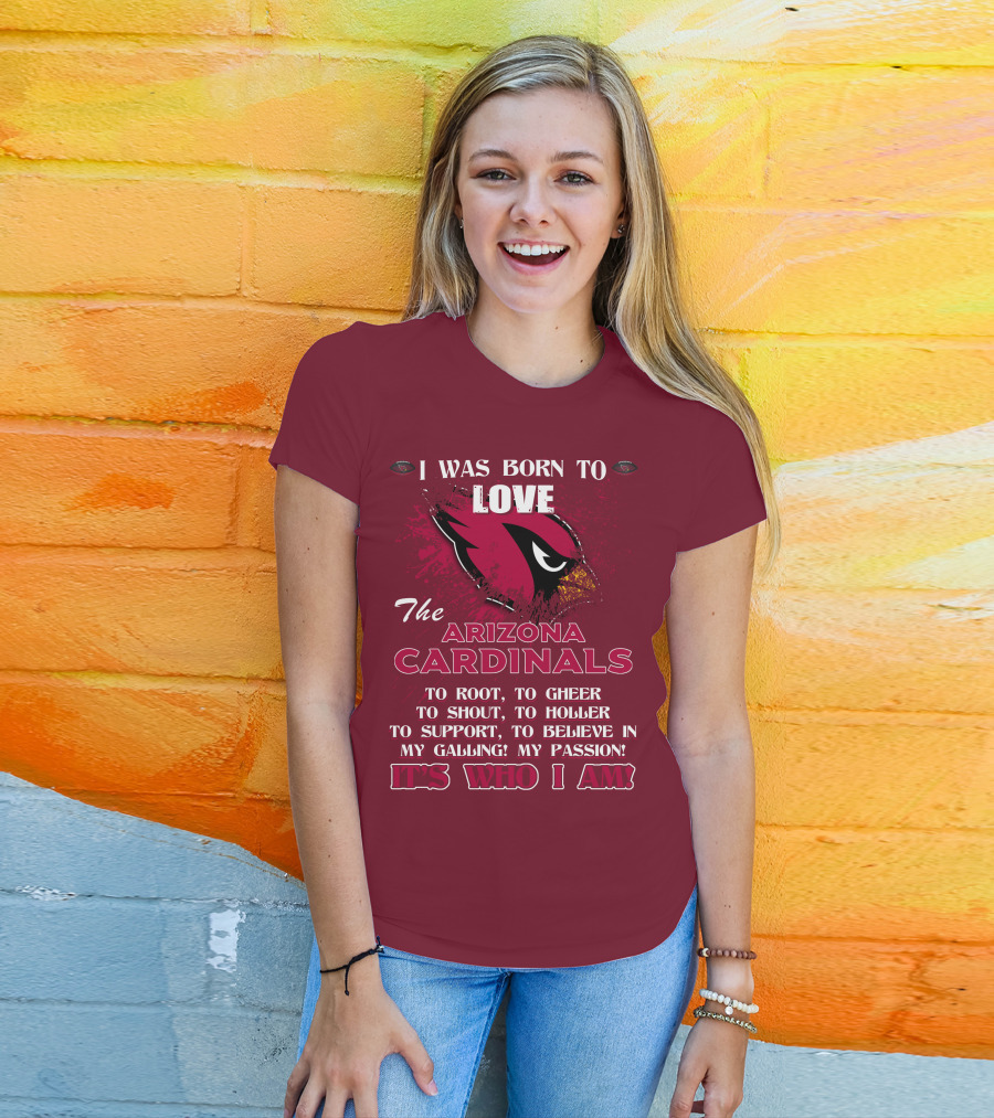 I Was Born To Love The Arizona Cardinals It's Who I Am T-Shirt