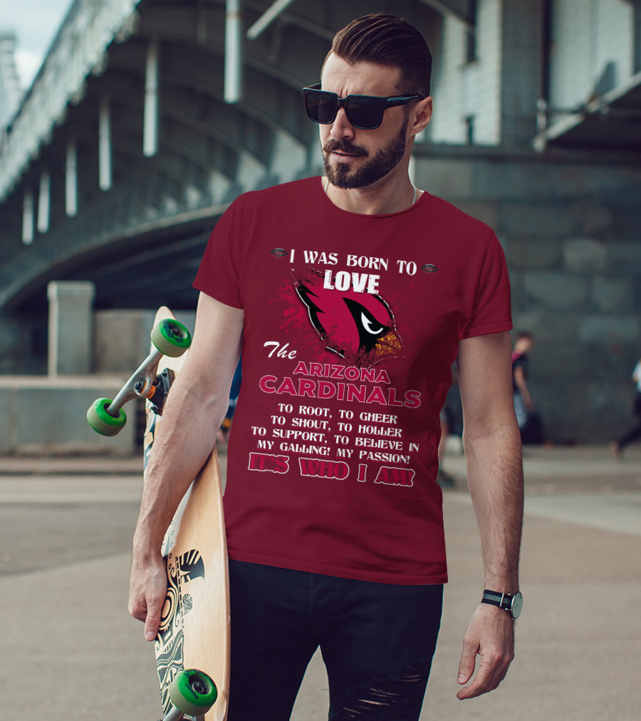 I Was Born To Love The Arizona Cardinals It's Who I Am T-Shirt