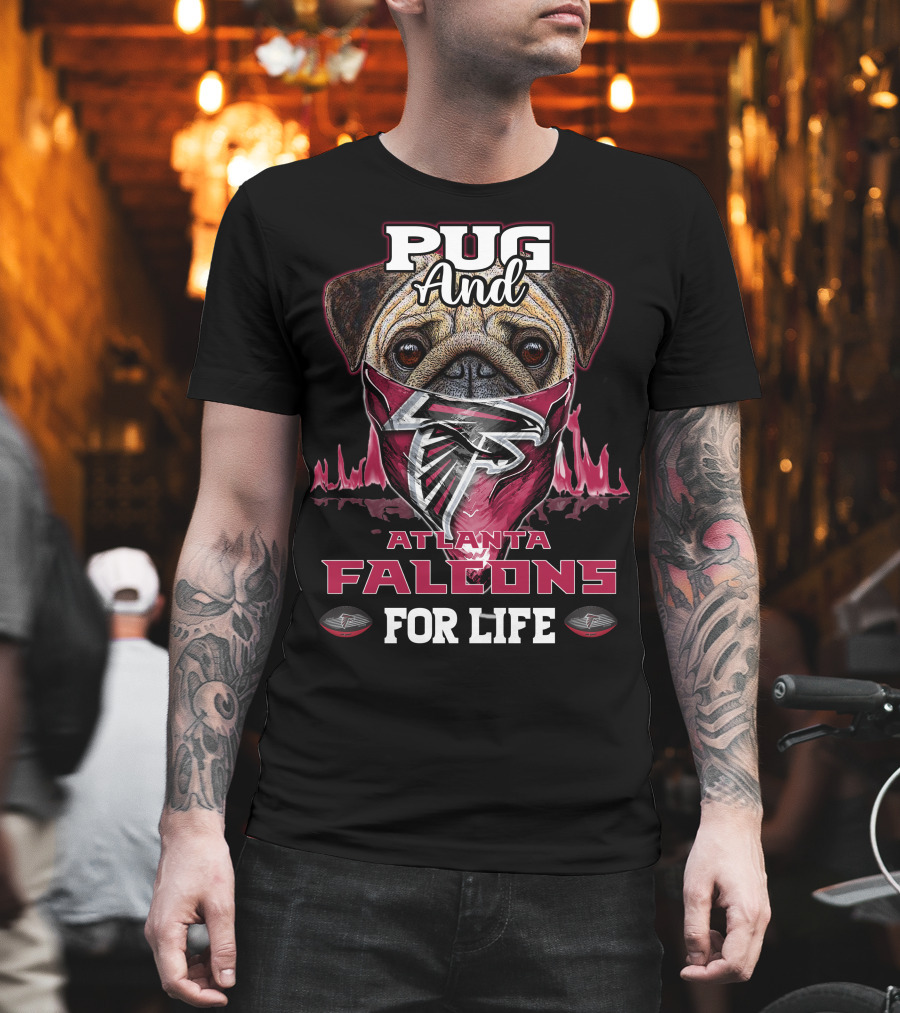 Pug And Atlanta Falcons For Life T-Shirt