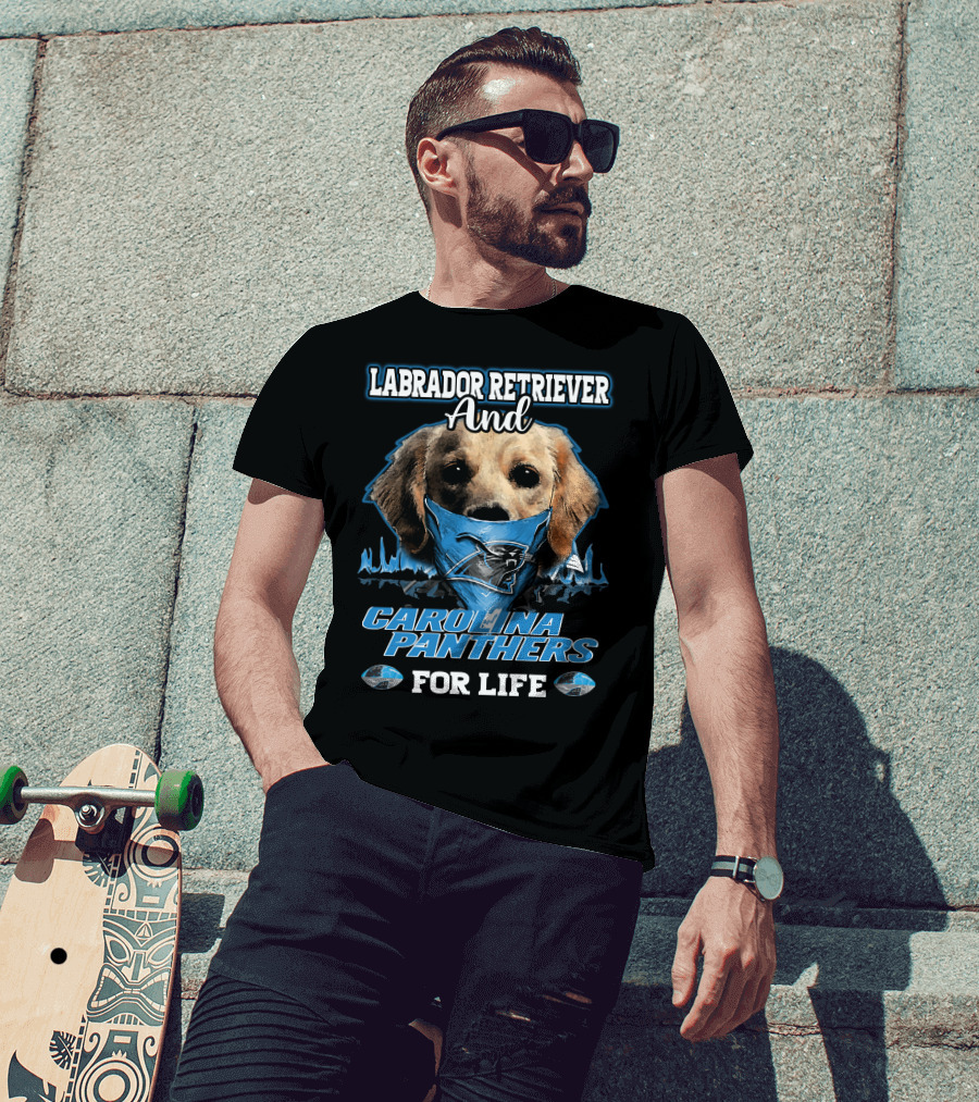 Labrador Retriever And Carolina Panthers For Life T-Shirt