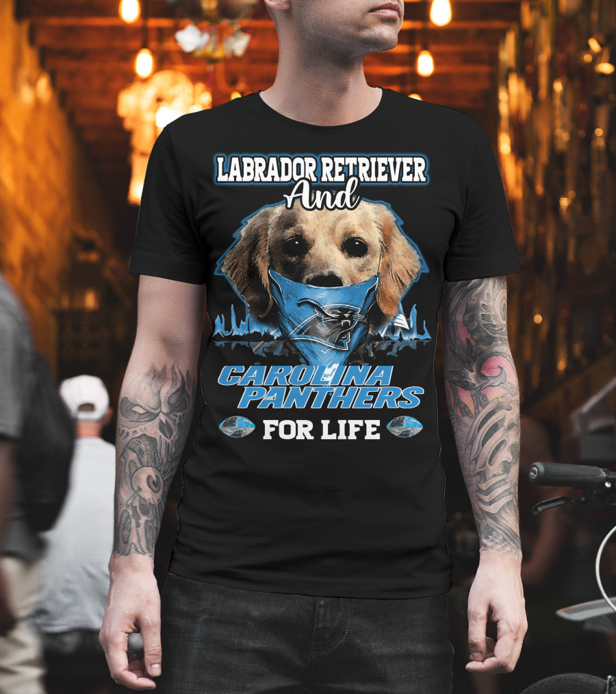 Labrador Retriever And Carolina Panthers For Life T-Shirt