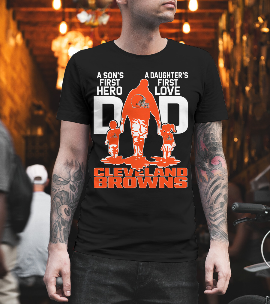 A Son's First Hero A Daughter's First Love Dad Cleveland Browns T-Shirt