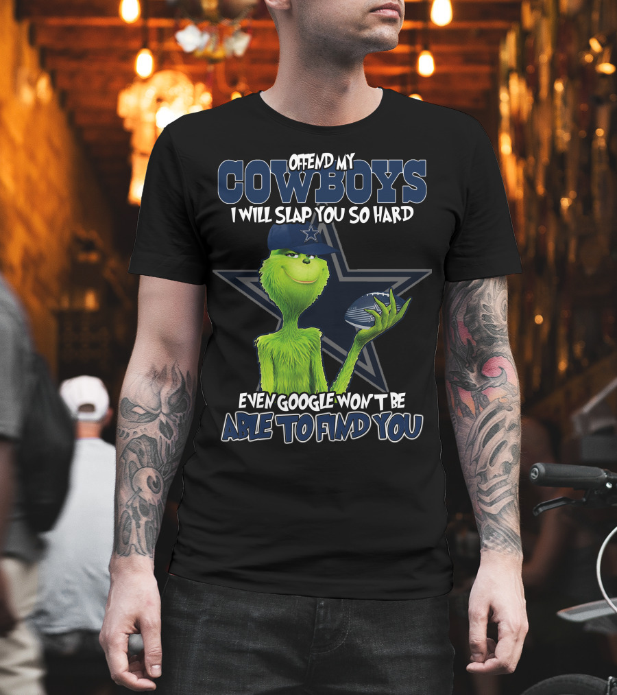 Offend My Cowboys Grinch I Will Slap You So Hard Even Google Won't Be Able To Find You Dallas Cowboys T-Shirt