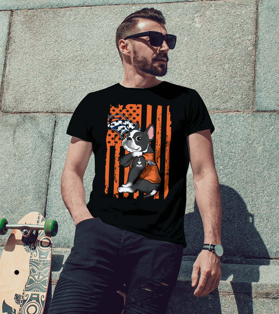 Boston Terrier I Love Mom Denver Broncos American Flag Stars Orange T-Shirt
