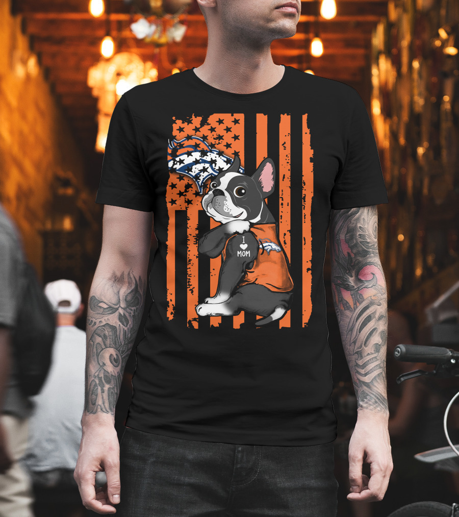 Boston Terrier I Love Mom Denver Broncos American Flag Stars Orange T-Shirt