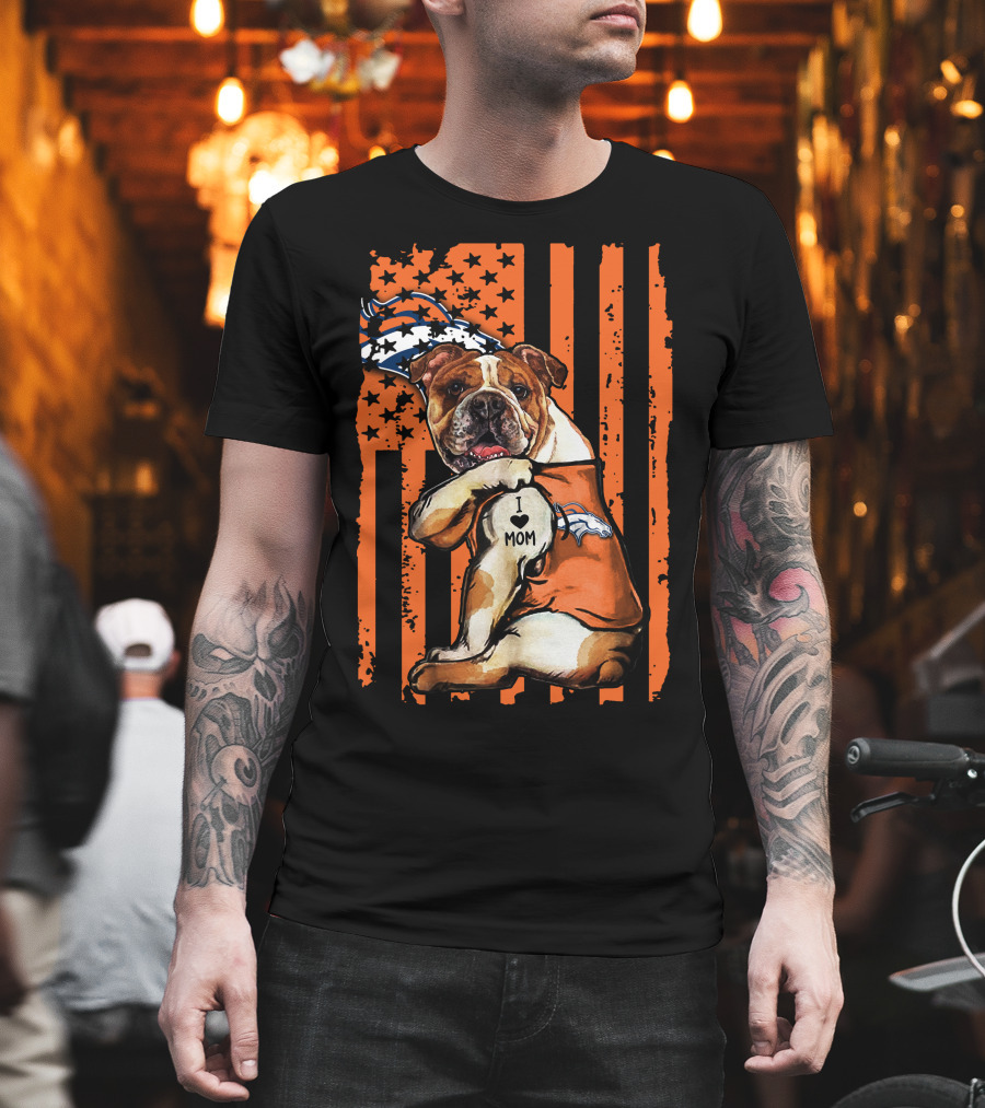 Bulldog I Love Mom Denver Broncos Football Fan Flag T-Shirt