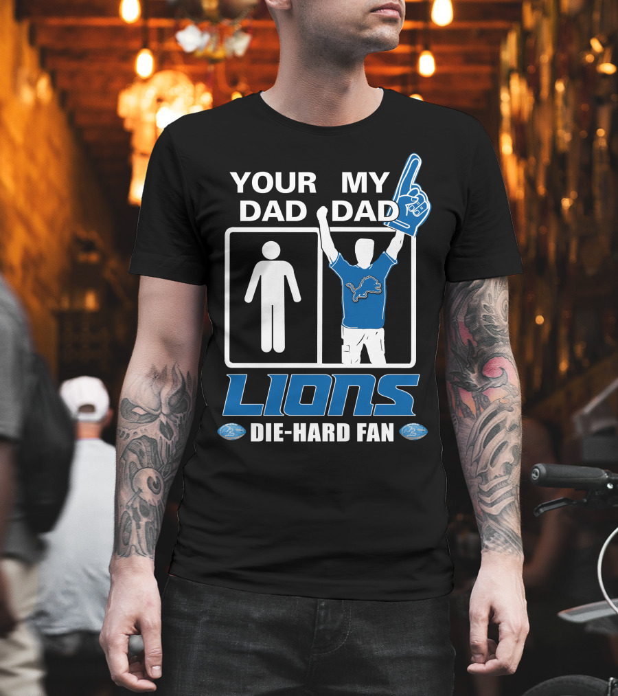 Your Dad My Dad Lions Die-Hard Fan T-Shirt