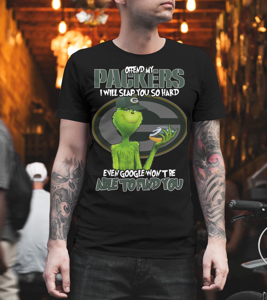 Offend My Packers I Will Slap You So Hard Even Google Won't Be Able To Find You Grinch Green Bay Packers T-Shirt