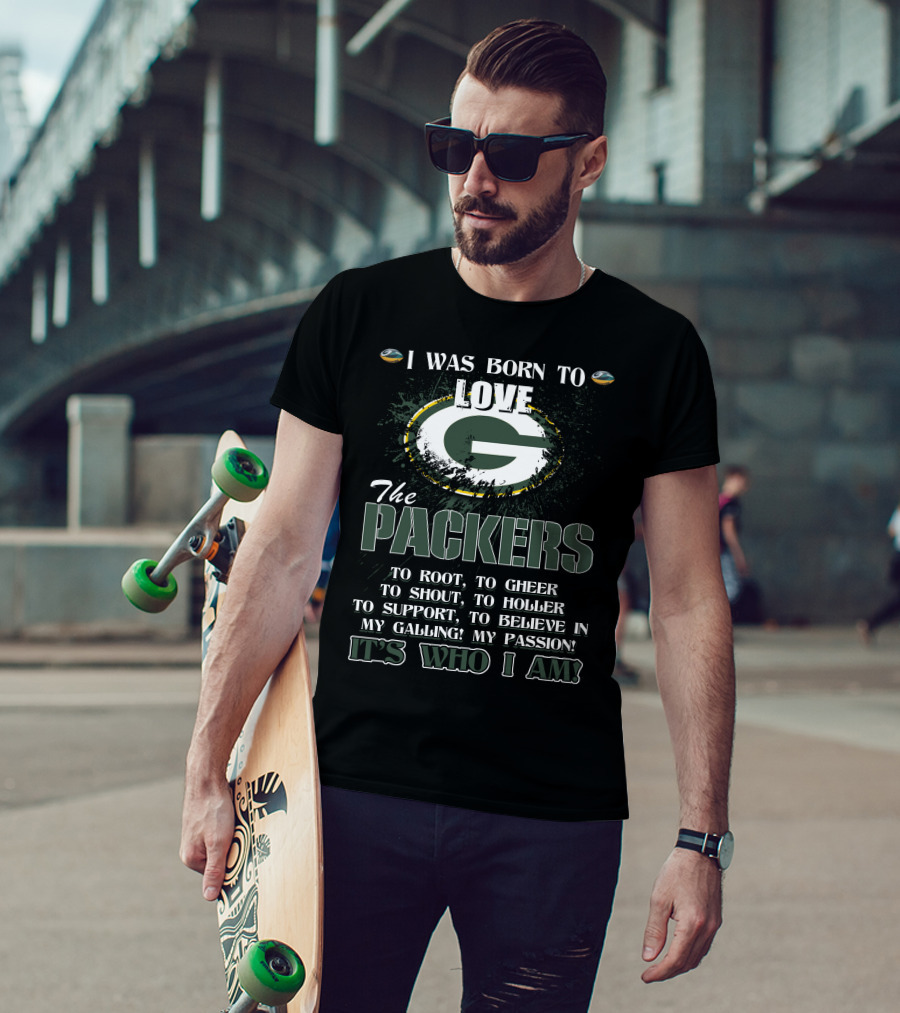I Was Born To Love The Packers It's Who I Am T-Shirt