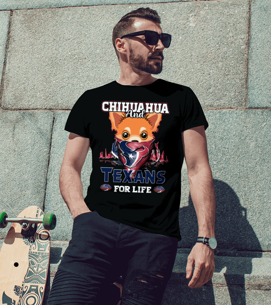 Chihuahua And Texans For Life Houston T-Shirt
