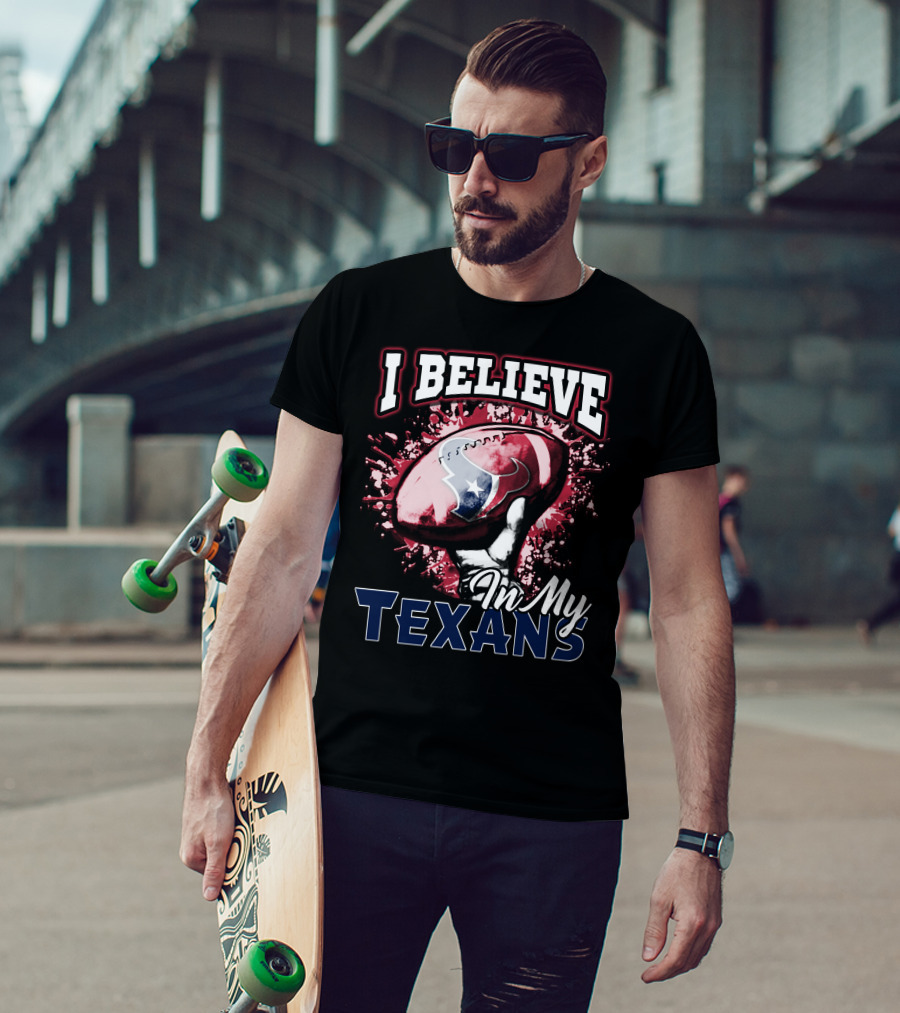 I Believe In My Texans T-Shirt