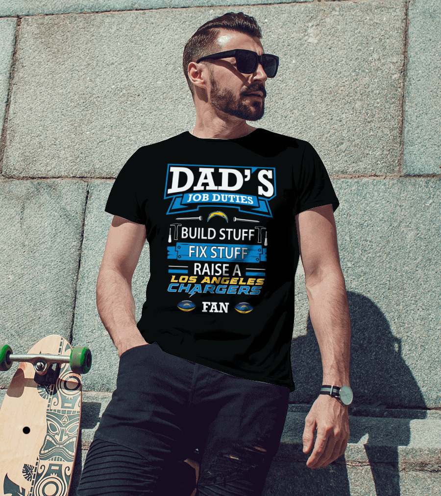 Dad's Job Duties Build Stuff Fix Stuff Raise A Los Angeles Chargers Fan T-Shirt