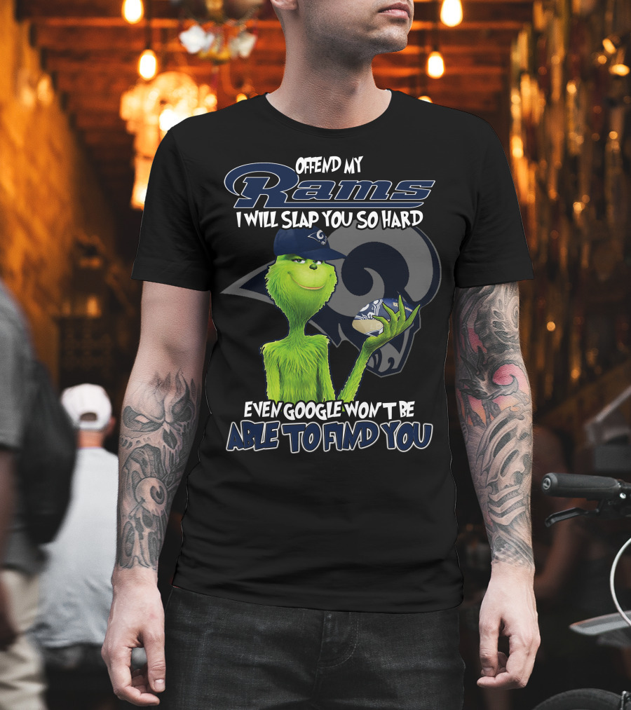 Grinch Los Angeles Rams Offend My Rams I Will Slap You So Hard Even Google Won't Be Able To Find You T-Shirt