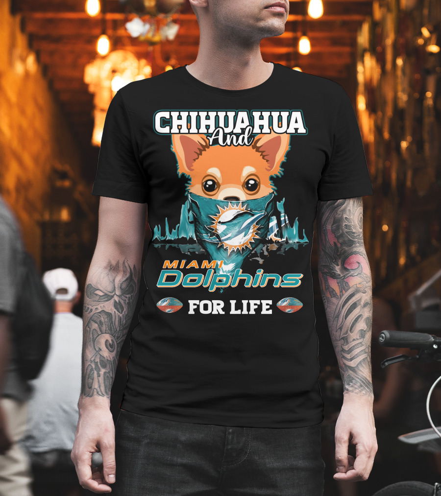 Chihuahua and Miami Dolphins for Life T-Shirt