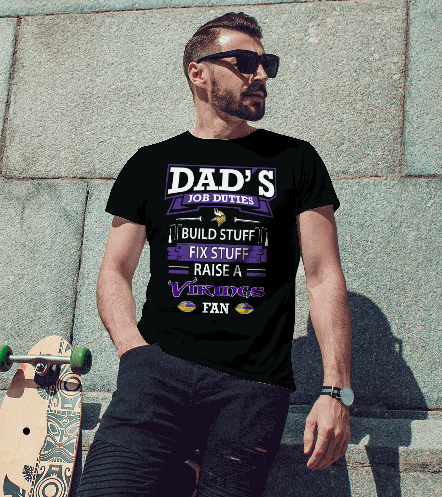 Dad's Job Duties Build Stuff Fix Stuff Raise A Vikings Fan T-Shirt