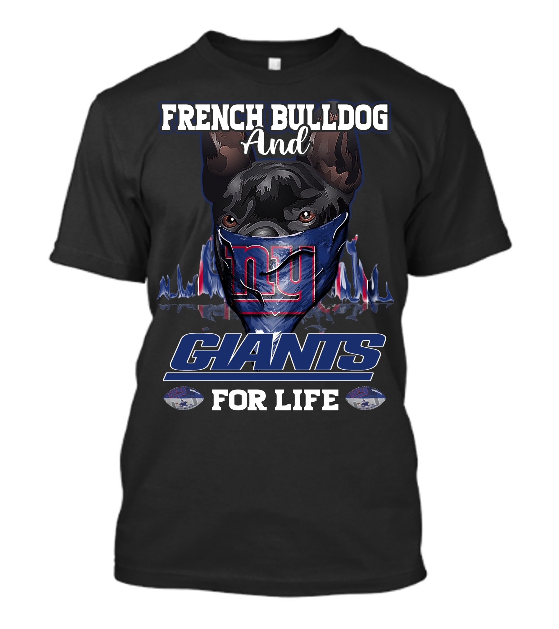 FRENCH BULLDOG AND GIANTS FOR LIFE T-Shirt