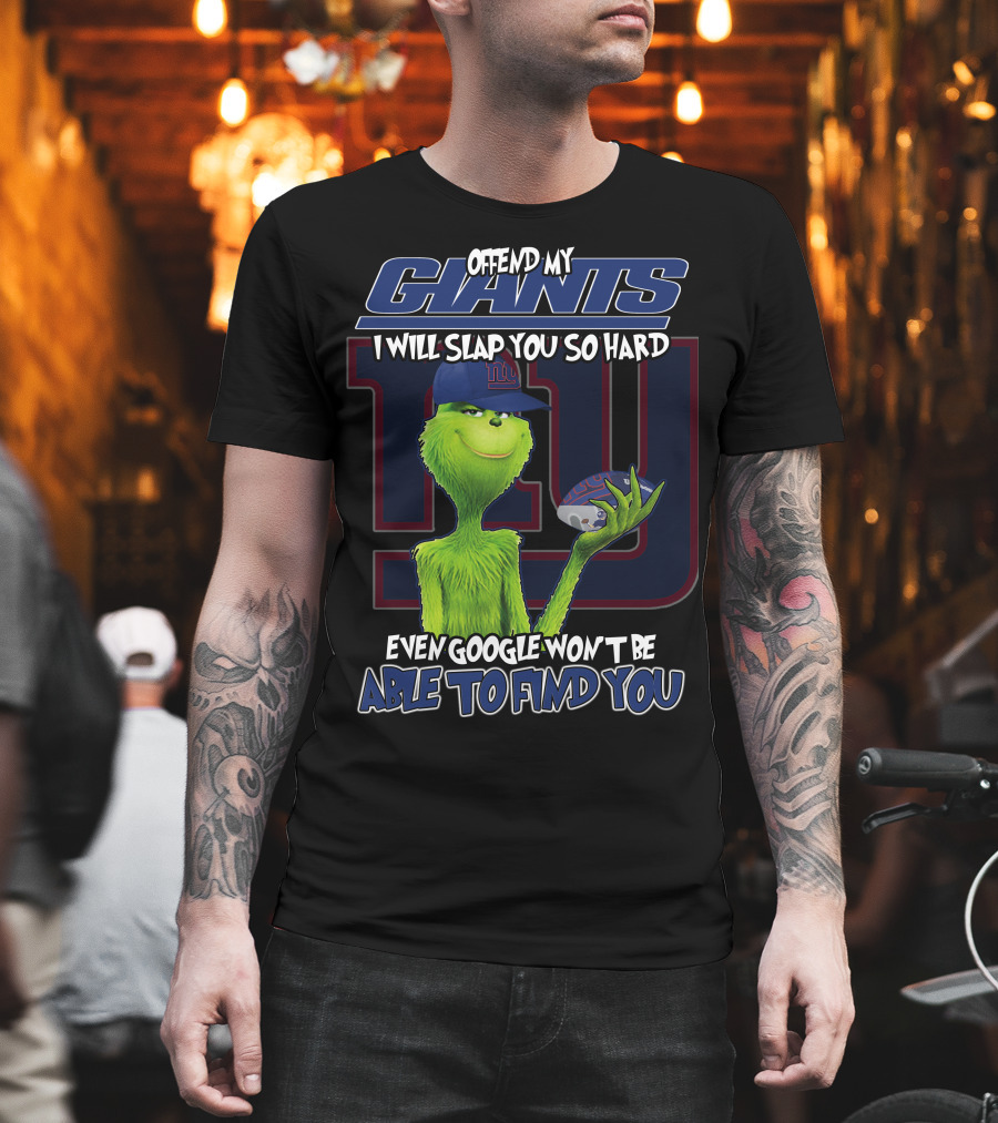 Offend My Giants I Will Slap You So Hard Even Google Won't Be Able To Find You T-Shirt
