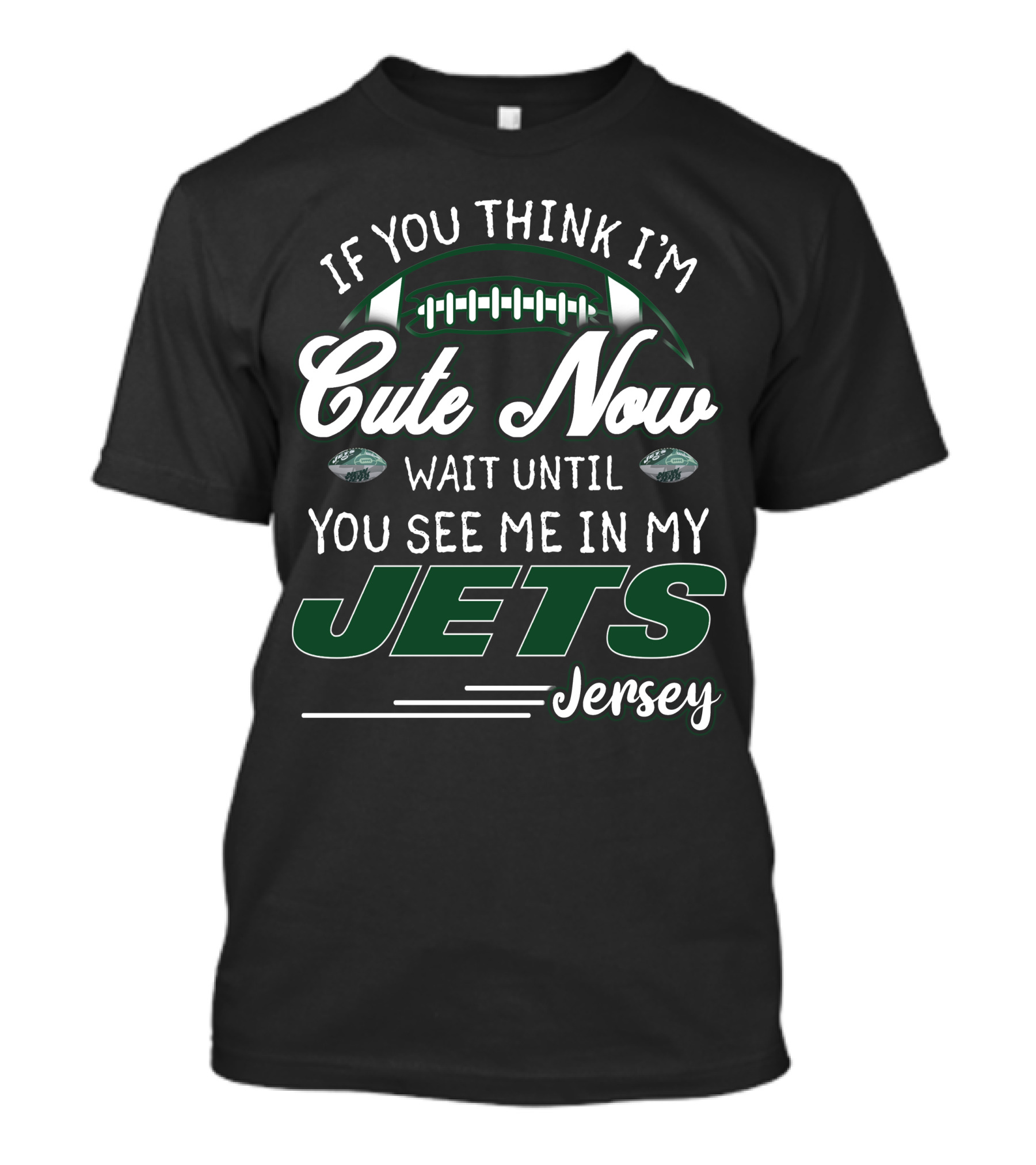 If You Think I'm Cute Now Wait Until You See Me In My Jets Jersey T-Shirt