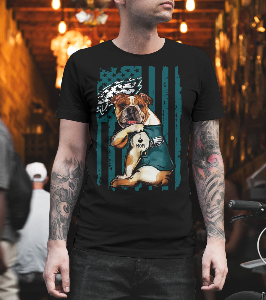 Bulldog I Love Mom Philadelphia Eagles Fan T-Shirt
