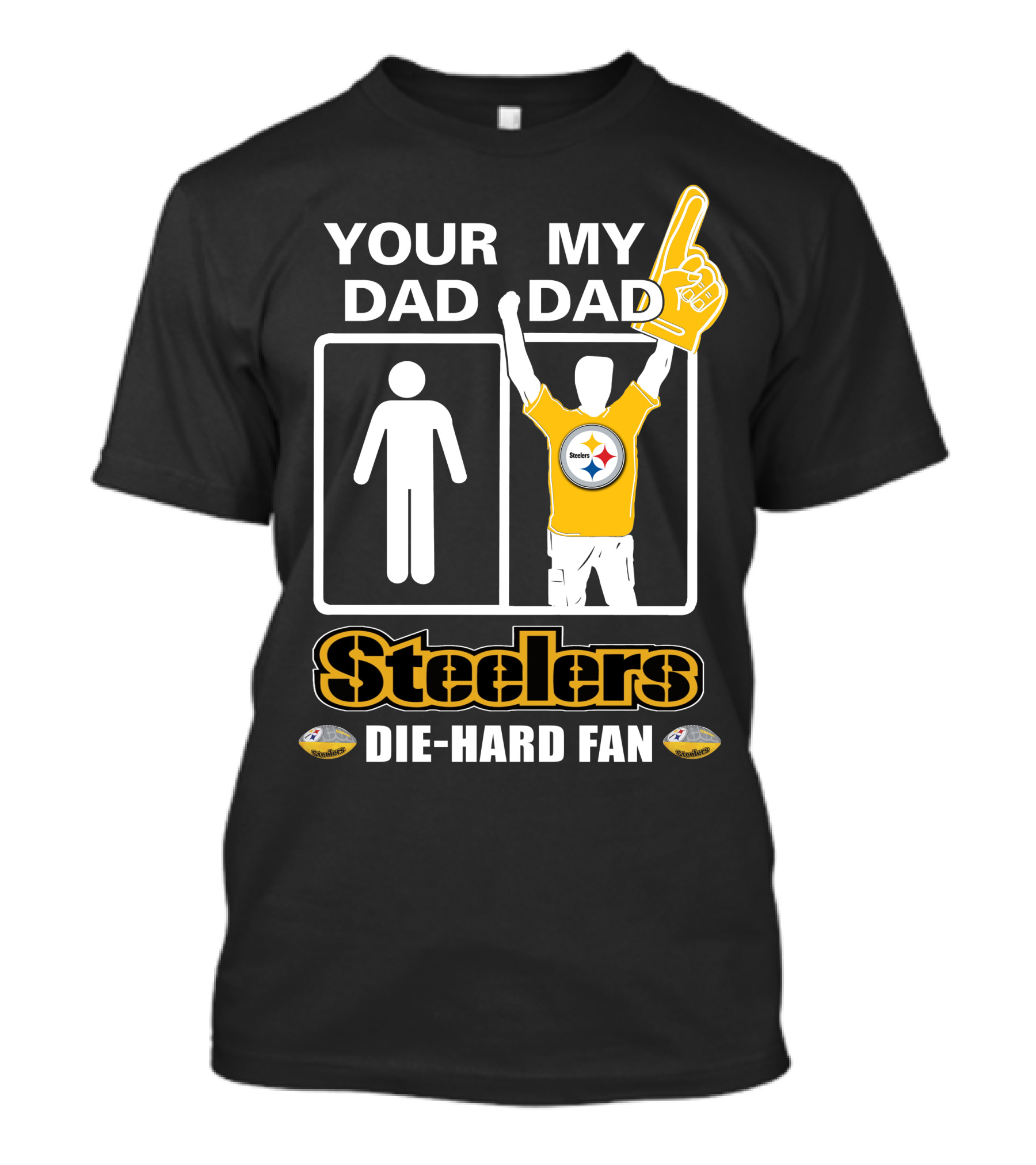 Your Dad My Dad Steelers Die-Hard Fan T-Shirt