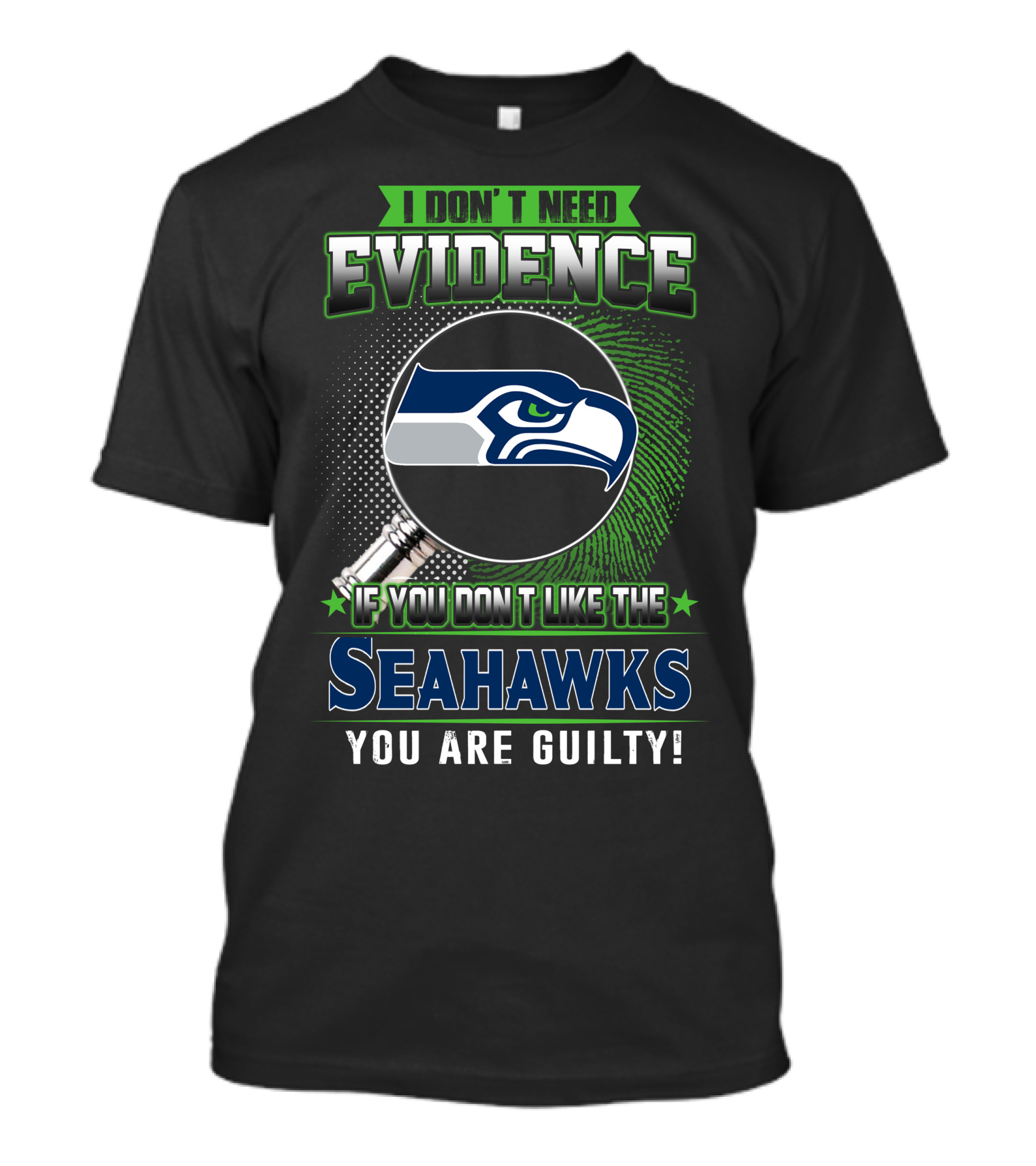 I Don't Need Evidence If You Don't Like The Seahawks You Are Guilty T-Shirt