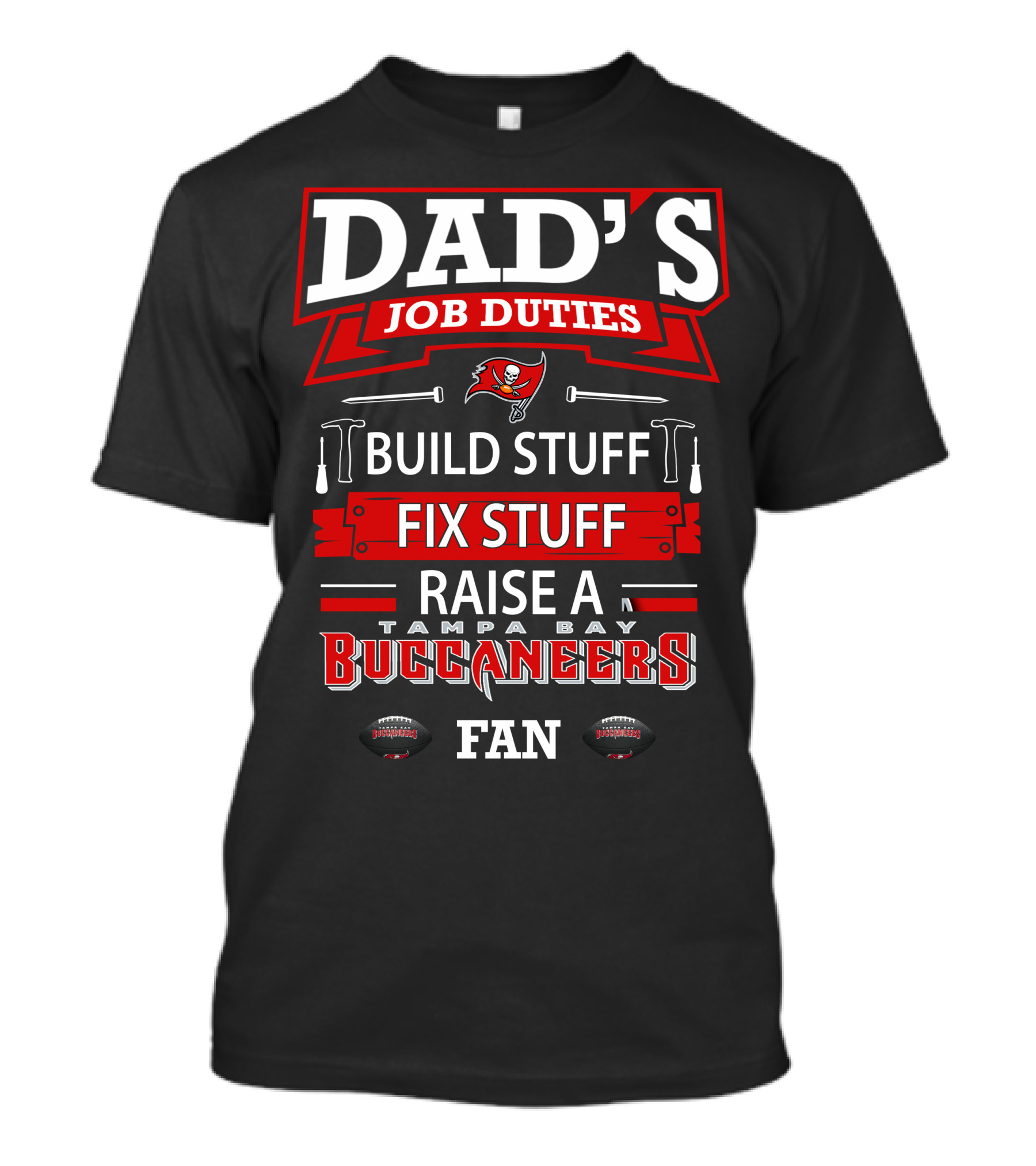 Dad's Job Duties Build Stuff Fix Stuff Raise A Tampa Bay Buccaneers Fan T-Shirt