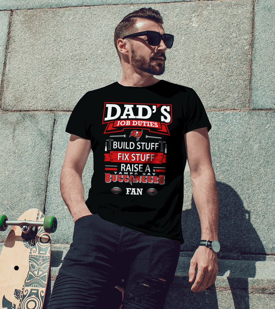 Dad's Job Duties Build Stuff Fix Stuff Raise A Tampa Bay Buccaneers Fan T-Shirt