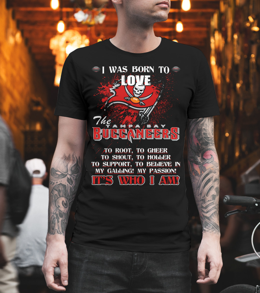 I Was Born to Love the Tampa Bay Buccaneers It's Who I Am T-Shirt