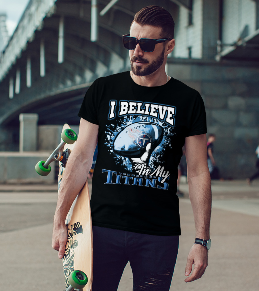 I Believe In My Tennessee Titans T-Shirt