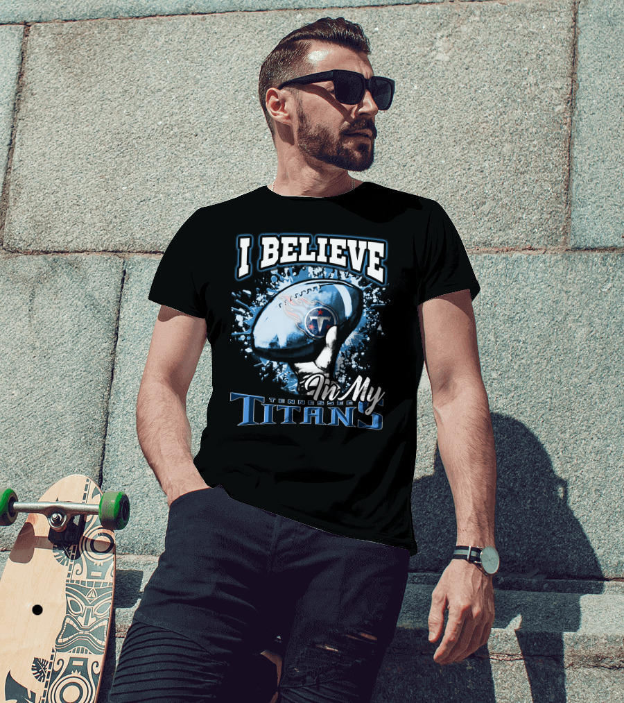 I Believe In My Tennessee Titans T-Shirt