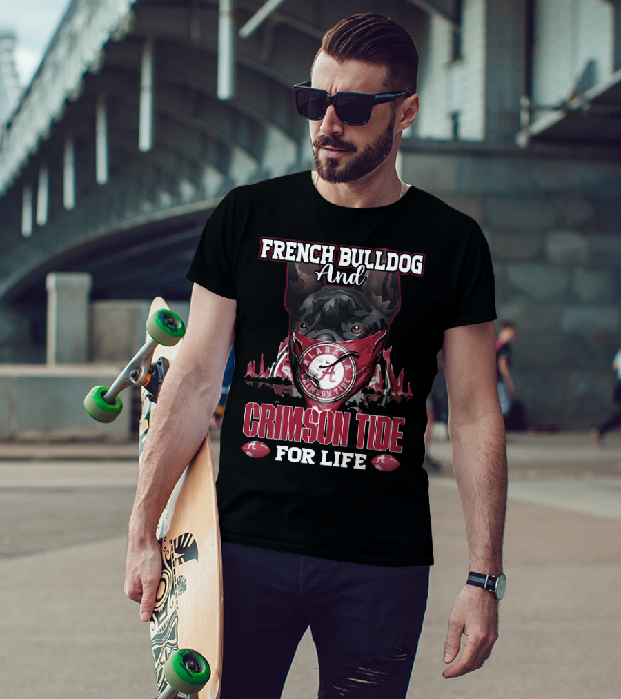 French Bulldog And Alabama Crimson Tide For Life T-Shirt