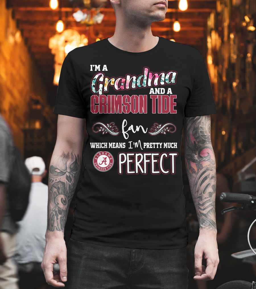I'm A Grandma And A Crimson Tide Fan Alabama Crimson Tide Perfect T-Shirt