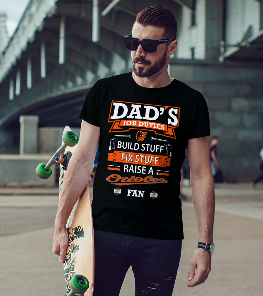 Dad's Job Duties Build Stuff Fix Stuff Raise A Baltimore Orioles Fan T-Shirt