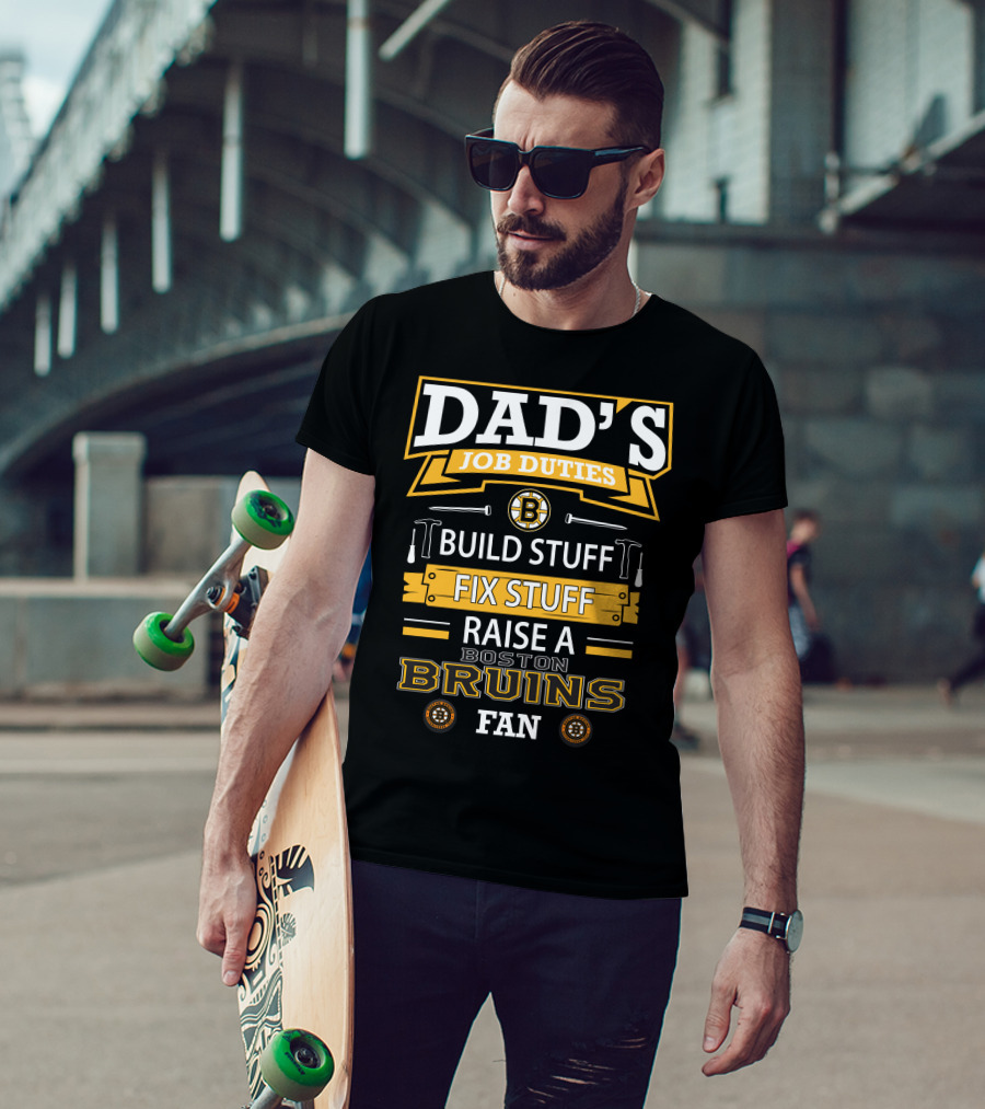 Dad's Job Duties Build Stuff Fix Stuff Raise A Boston Bruins Fan T-Shirt