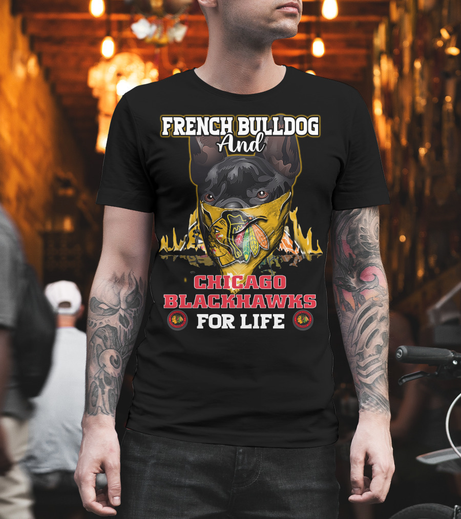 French Bulldog and Chicago Blackhawks for Life T-Shirt