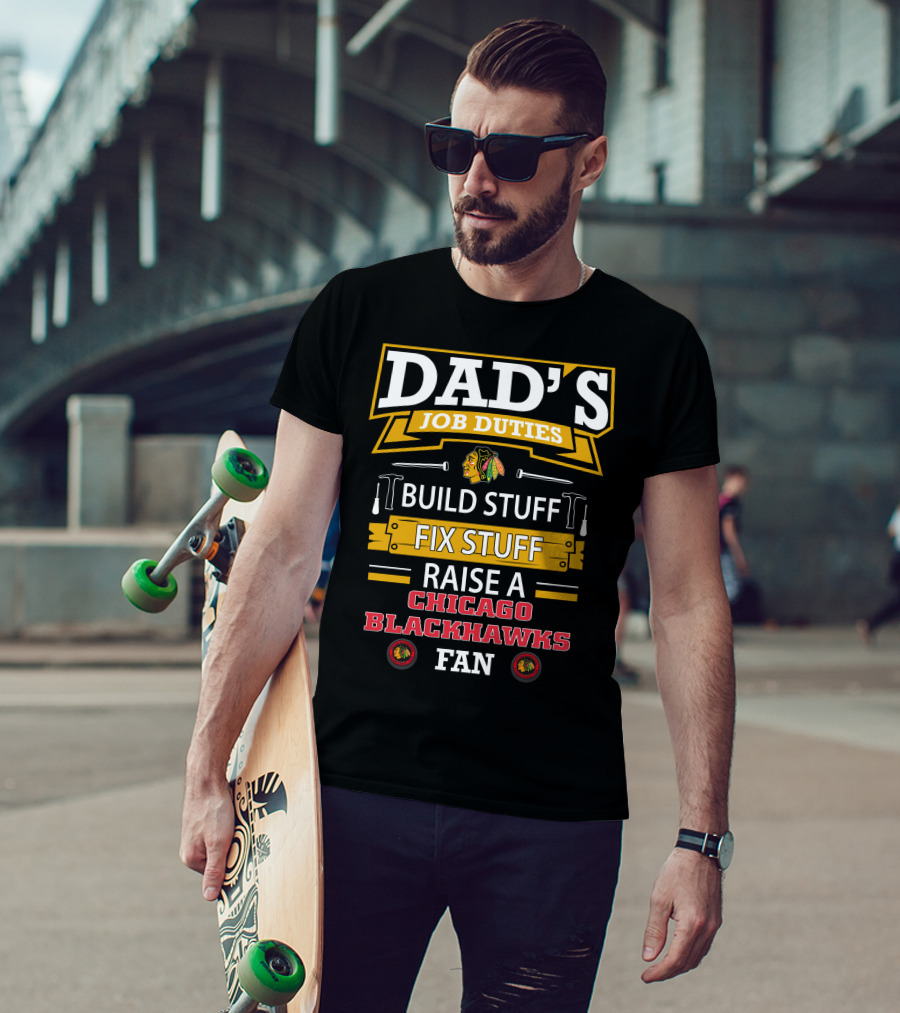 Dad's Job Duties Build Stuff Fix Stuff Raise A Chicago Blackhawks Fan T-Shirt